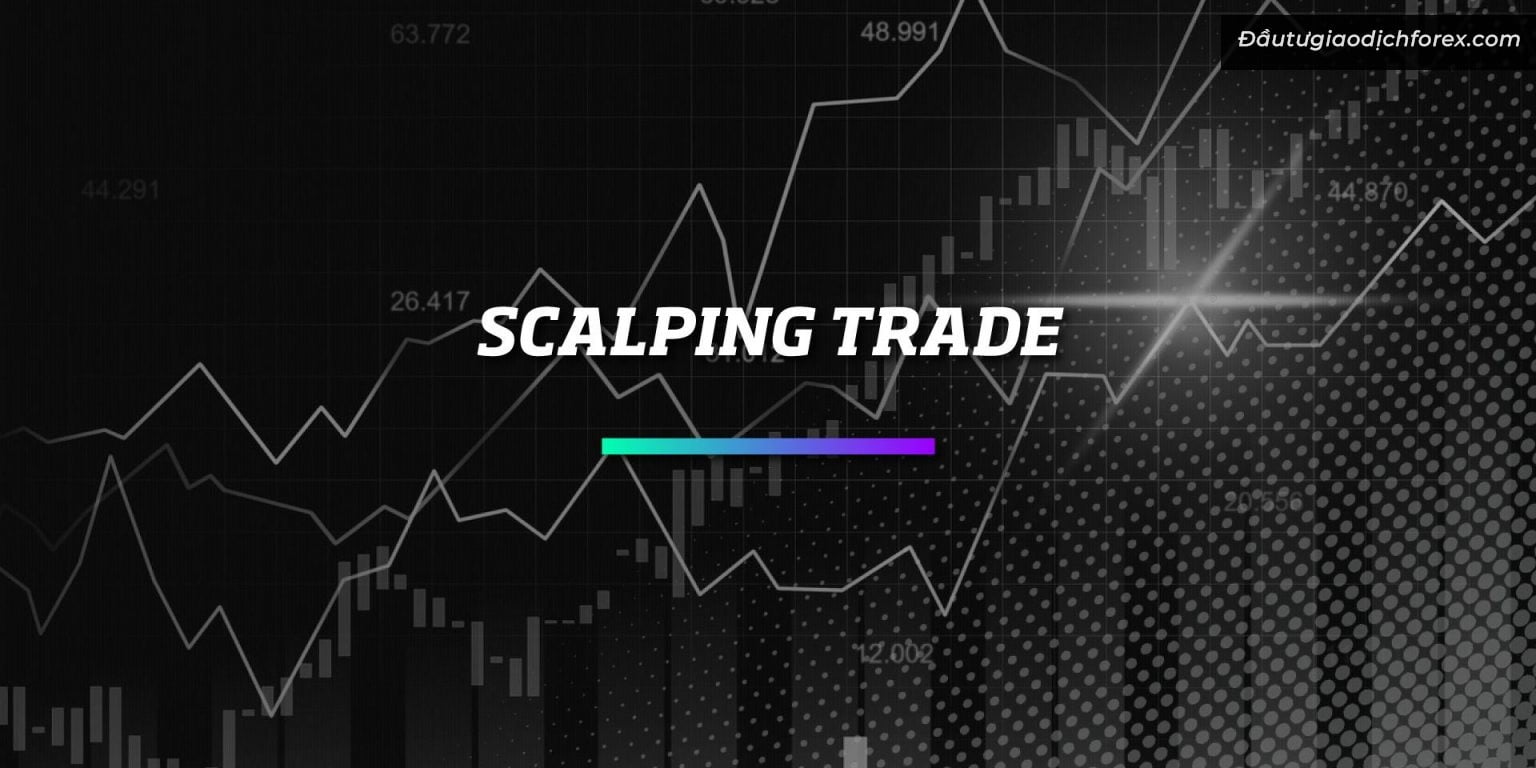 Scalping là một trong các phương pháp Trade Forex ngắn hạn phổ biến được nhiều Trader chuyên nghiệp lựa chọn